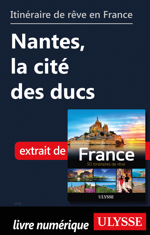 Couverture ebook de Itinéraire de rêve en France - Nantes, la cité des ducs, de Collectif