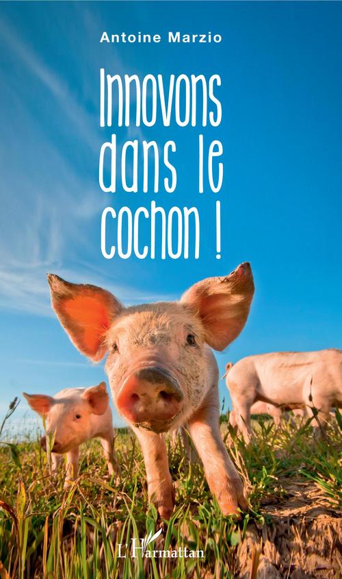 Couverture ebook de Innovons dans le cochon !, de Antoine Marzio