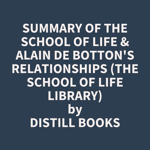 Couverture audiobook de Summary of The School of Life & Alain de Botton's Relationships (The School of Life Library), de Distill Books