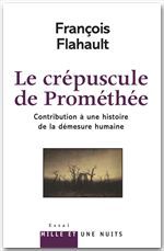 ebook cover of Le Crépuscule de Prométhée. Contribution à l'histoire de la démesure humaine, by François Flahault
