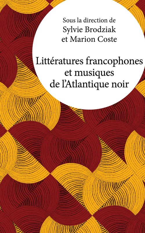 Couverture ebook de Littératures francophones et musiques de l'Atlantique noir, de Sylvie Brodziak (Dir.), Marion Coste (Dir.)