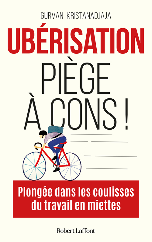 ebook cover of Ubérisation, piège à cons ! Plongée dans les coulisses du travail en miettes, by Gurvan Kristanadjaja