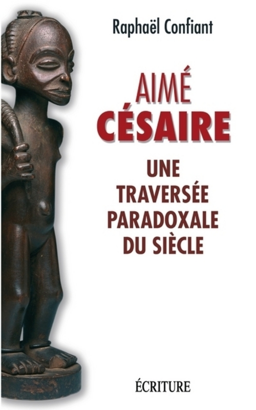 Couverture ebook de Aimé Césaire - Une traversée paradoxale du siècle, de Raphaël Confiant