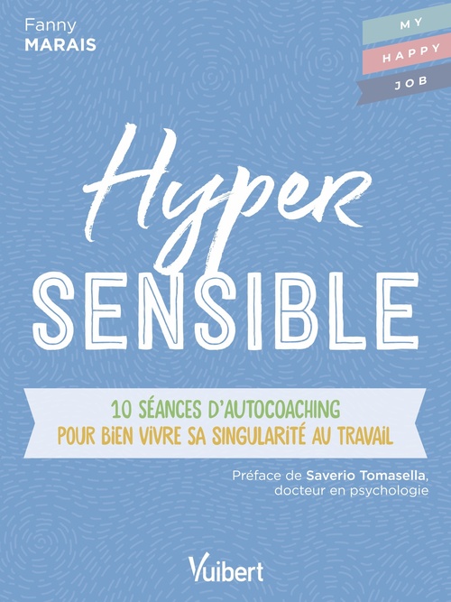 Couverture ebook de Hypersensible : 10 séances d´autocoaching pour bien vivre sa singularité au travail, de Fanny Marais