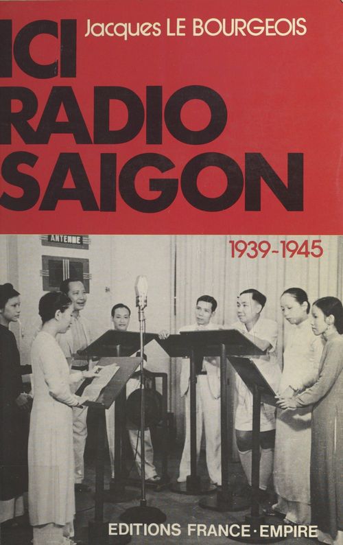 ebook cover of Ici Radio-Saigon : 1939-1945, by Jacques Le Bourgeois