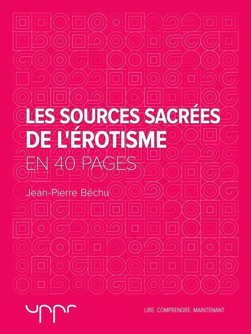 Couverture ebook de Les Sources Sacrées de l'Érotisme - En 40 pages, de Jean-Pierre Béchu