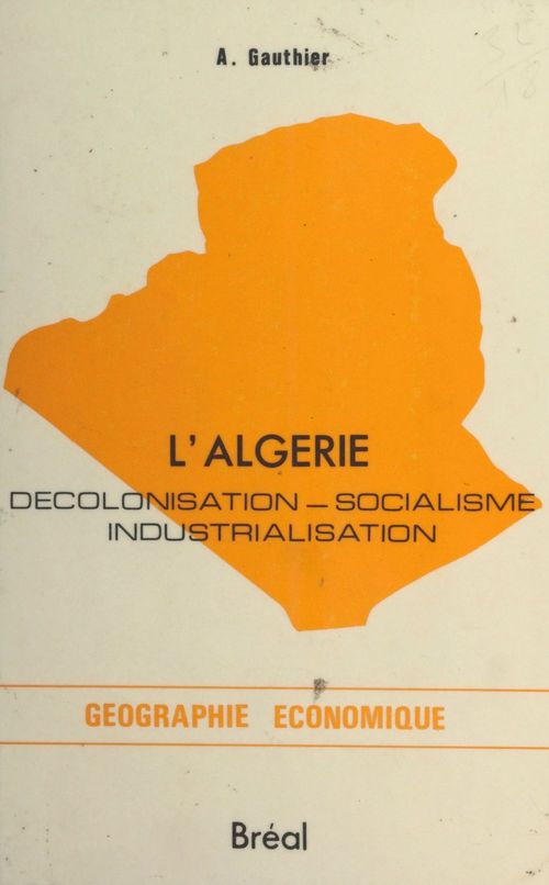 Couverture ebook de L'Algérie : Décolonisation, socialisme, industrialisation, de Andre Gauthier