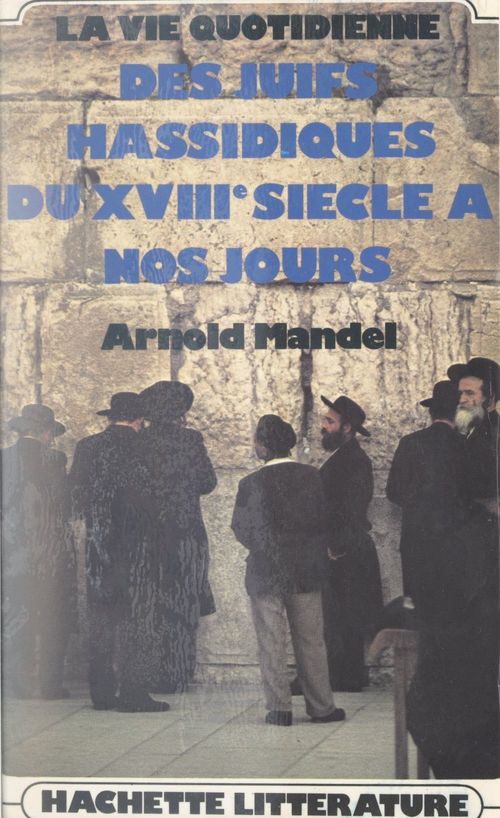 ebook cover of La vie quotidienne des Juifs hassidiques, du XVIIIe siècle à nos jours, by Arnold Mandel