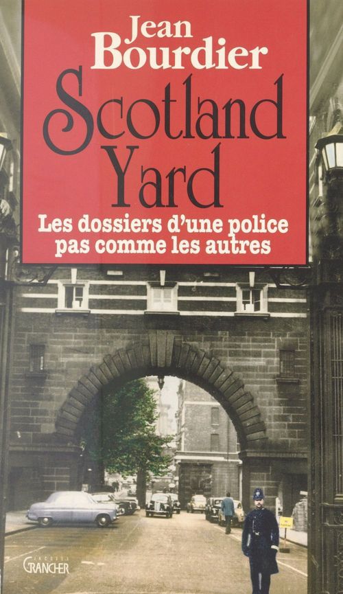 Couverture ebook de Scotland Yard : les dossiers d'une police pas comme les autres, de Jean Bourdier