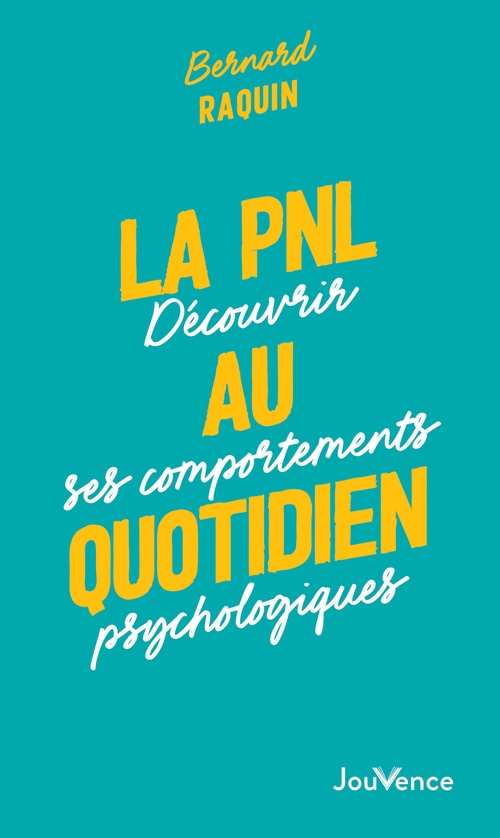 Couverture ebook de La PNL au quotidien : Découvrir ses comportements psychologiques, de Bernard Raquin