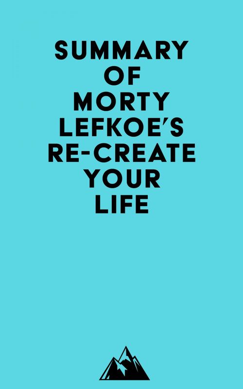 Couverture ebook de Summary of Morty Lefkoe's Re-Create Your Life, de Everest Media