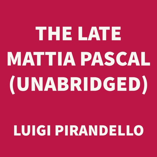 audiobook cover of The Late Mattia Pascal (UNABRIDGED), by Luigi Pirandello
