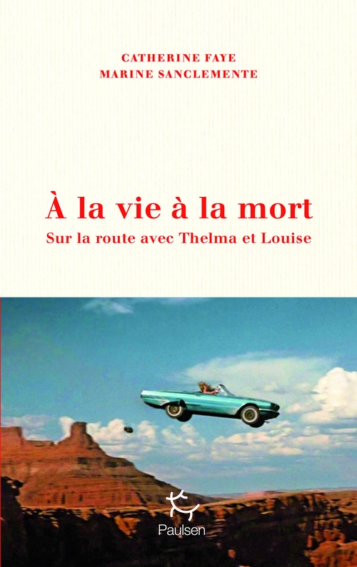 ebook cover of À la vie à la mort - Sur la route avec Thelma et Louise, by Catherine Faye, Marine Sanclemente