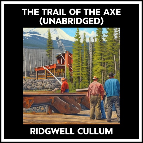 Couverture audiobook de The Trail Of The Axe (Unabridged), de Ridgwell Cullum