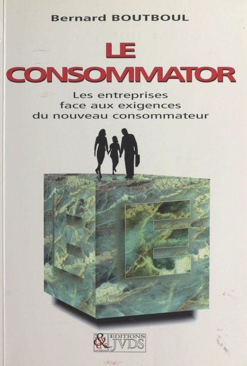 ebook cover of Le consommator : les entreprises face aux nouvelles exigences du consommateur, by Bernard Boutboul
