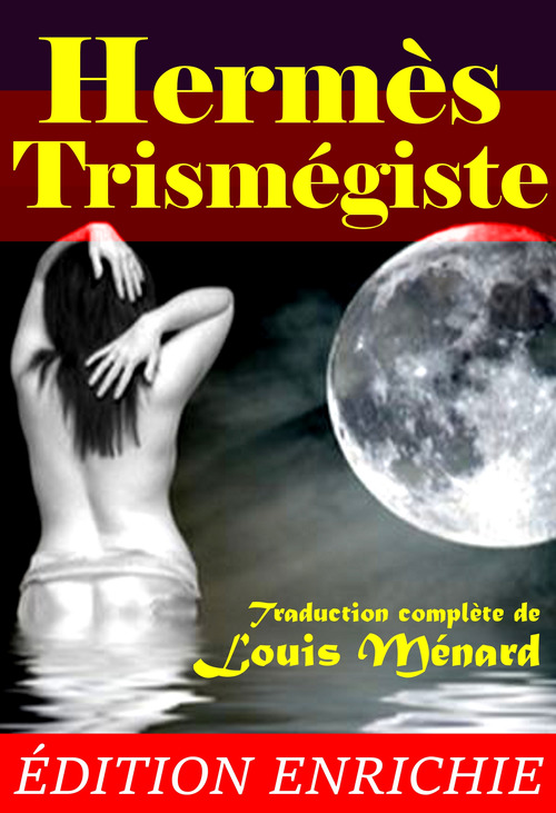 Couverture ebook de Hermès Trismégiste : recueil de textes, précédé d´une étude des livres hermétiques (3 Livres) [édition intégrale revue et mise à jour], de Hermès Trismégiste