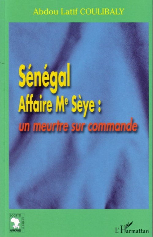 Couverture ebook de Sénégal Affaire Me Sèye : un meurtre sur commande, de Abdou Latif Coulibaly