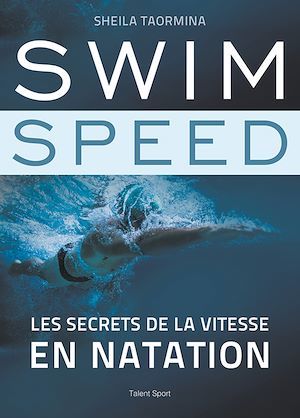 ebook cover of Swim Speed : Les secrets de la vitesse en natation, by Sheila Taormina