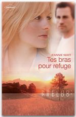 Couverture ebook de Tes bras pour refuge, de Jeannie Watt