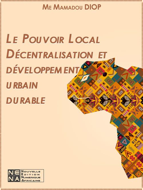 ebook cover of Le Pouvoir Local Décentralisation et développement urbain durable, by Mamadou Diop