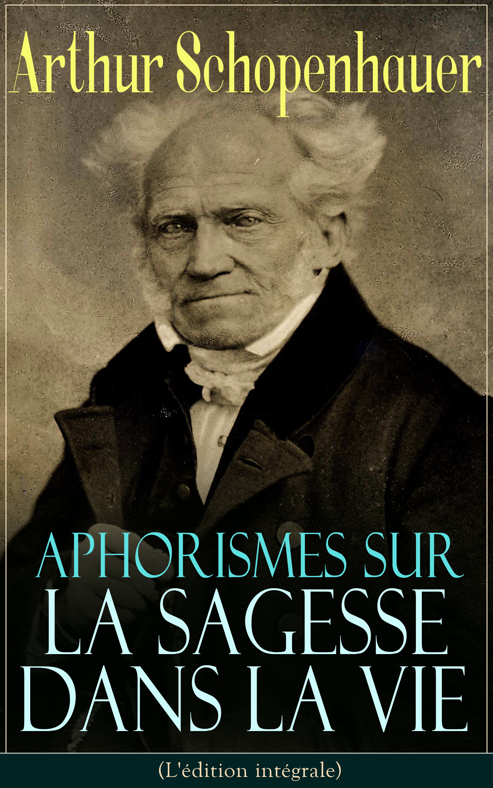 ebook cover of Aphorismes sur la sagesse dans la vie (L'édition intégrale), by Arthur  Schopenhauer
