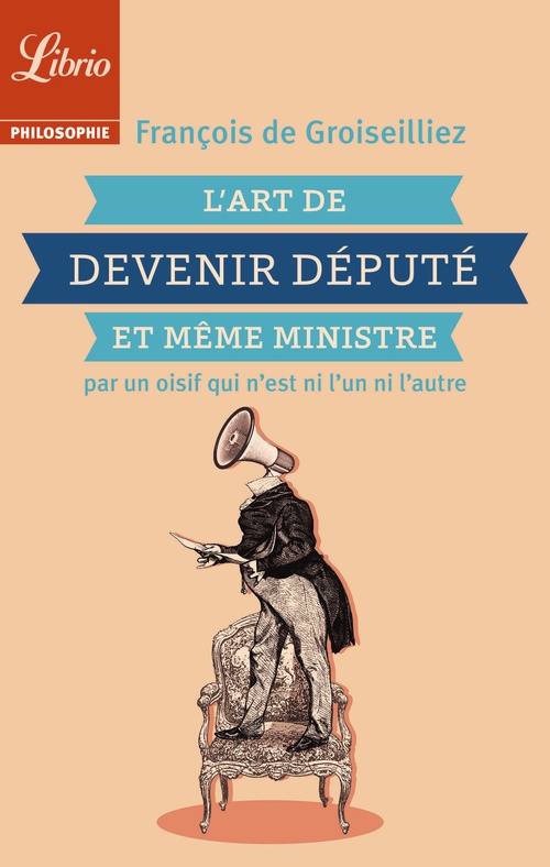 ebook cover of L'Art de devenir député et même ministre par un oisif qui nest ni lun ni lautre, by Francois De Groiseilliez