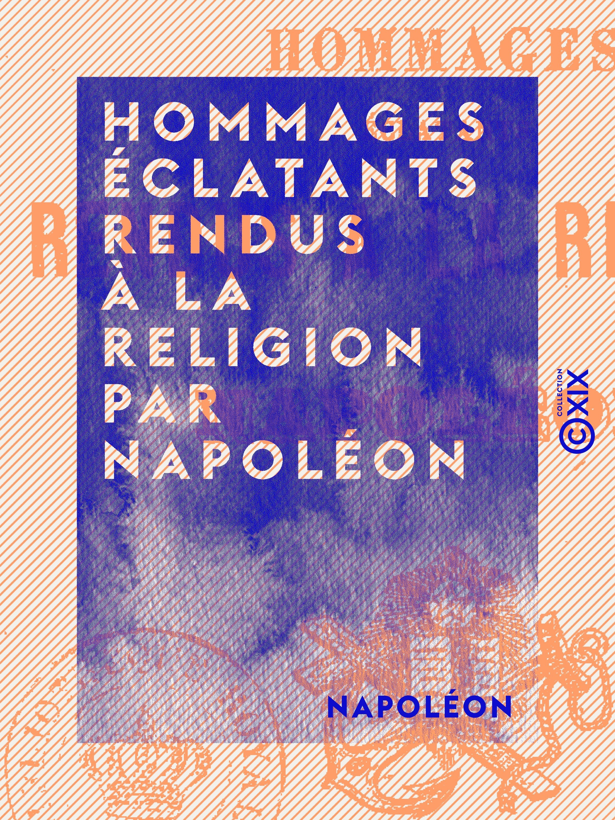 ebook cover of Hommages éclatants rendus à la religion par Napoléon, by Napoleon
