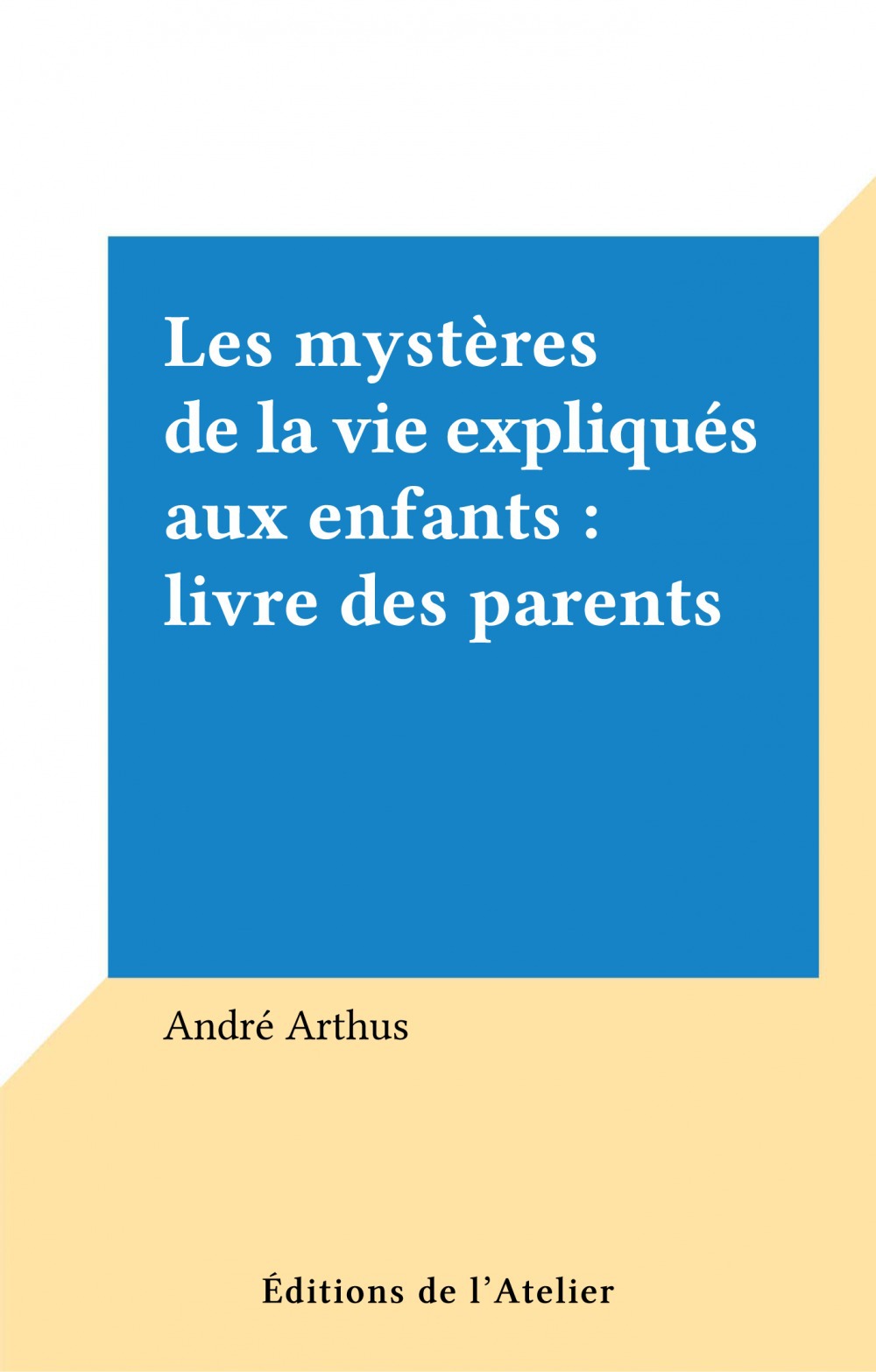 ebook cover of Les mystères de la vie expliqués aux enfants : livre des parents, by Andre Arthus