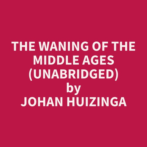 Couverture audiobook de The waning of the middle ages (UNABRIDGED), de Johan Huizinga