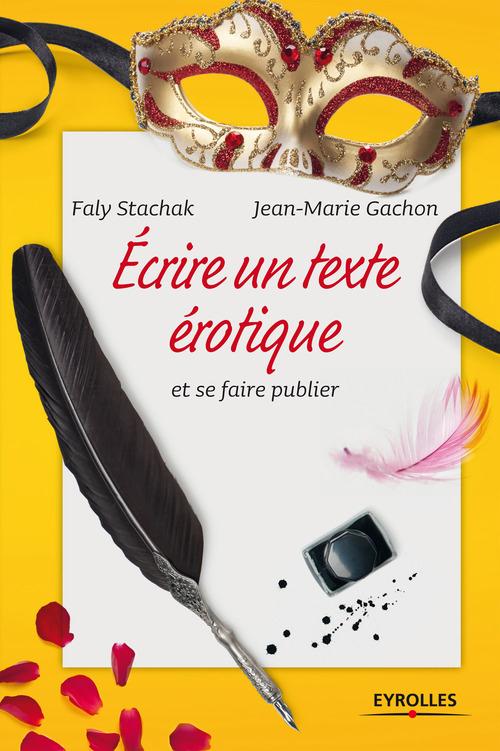 ebook cover of Ecrire un texte érotique et se faire publier, by Jean-marie Gachon, Faly Stachak
