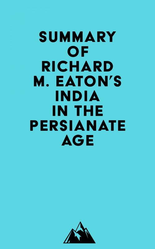 Couverture ebook de Summary of Richard M. Eaton's India in the Persianate Age, de Everest Media