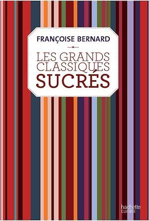 Couverture ebook de Les grands classiques sucrés, de Françoise Bernard