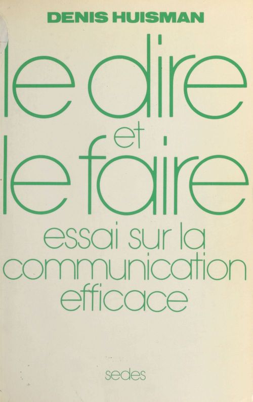 ebook cover of Le Dire et le Faire : essai sur la communication efficace, by Huisman