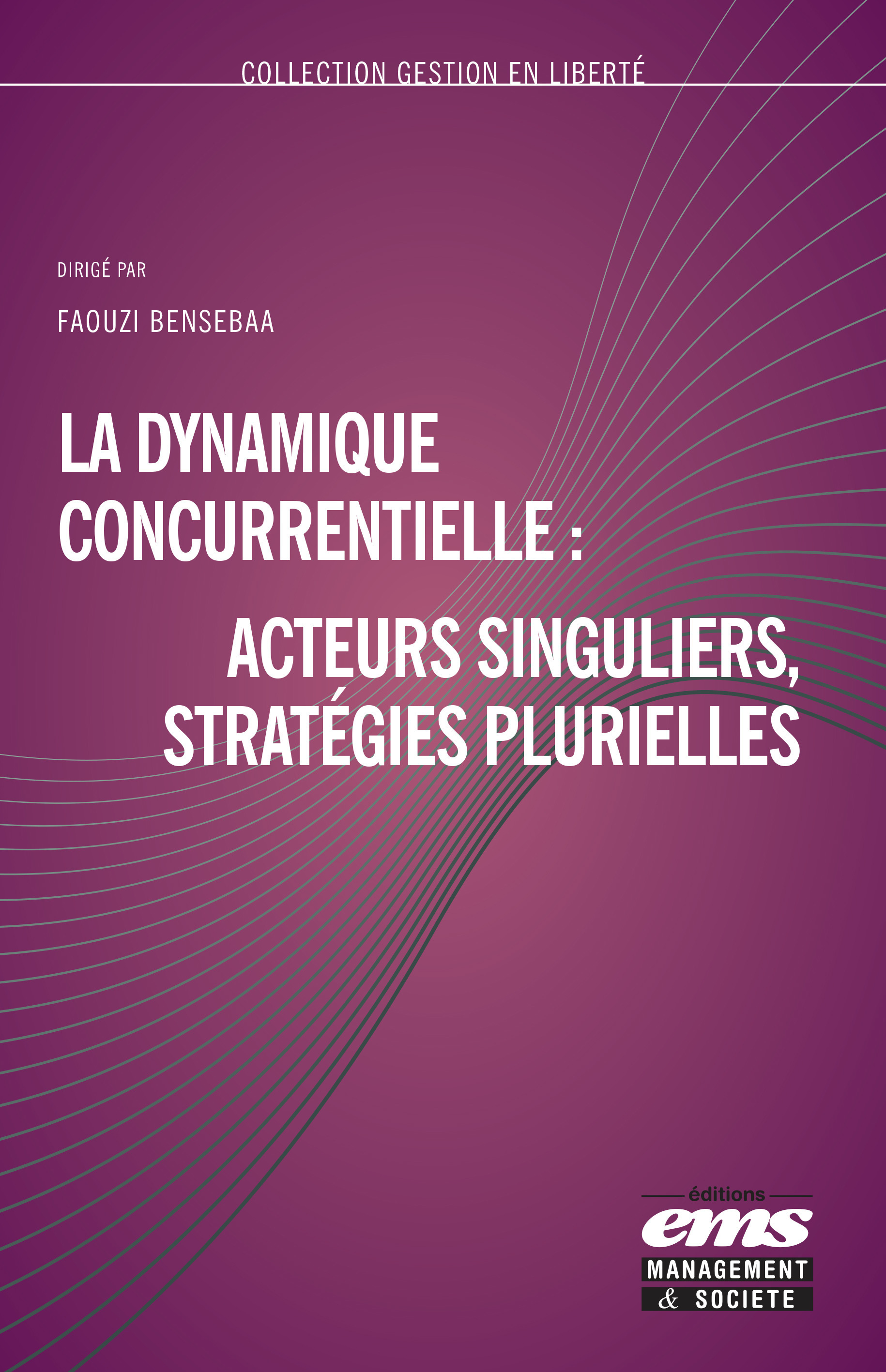 Couverture ebook de La dynamique concurrentielle : acteurs singuliers, stratégies plurielles, de Faouzi Bensebaa