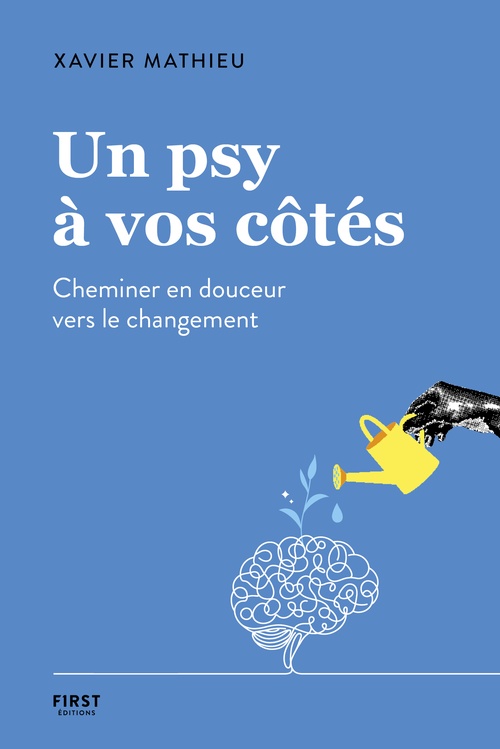 ebook cover of Un psy à vos côtés - Cheminer en douceur vers le changement, by Xavier Mathieu