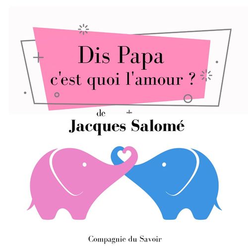 Couverture audiobook de Dis Papa c'est quoi l'amour, de Jacques Salome