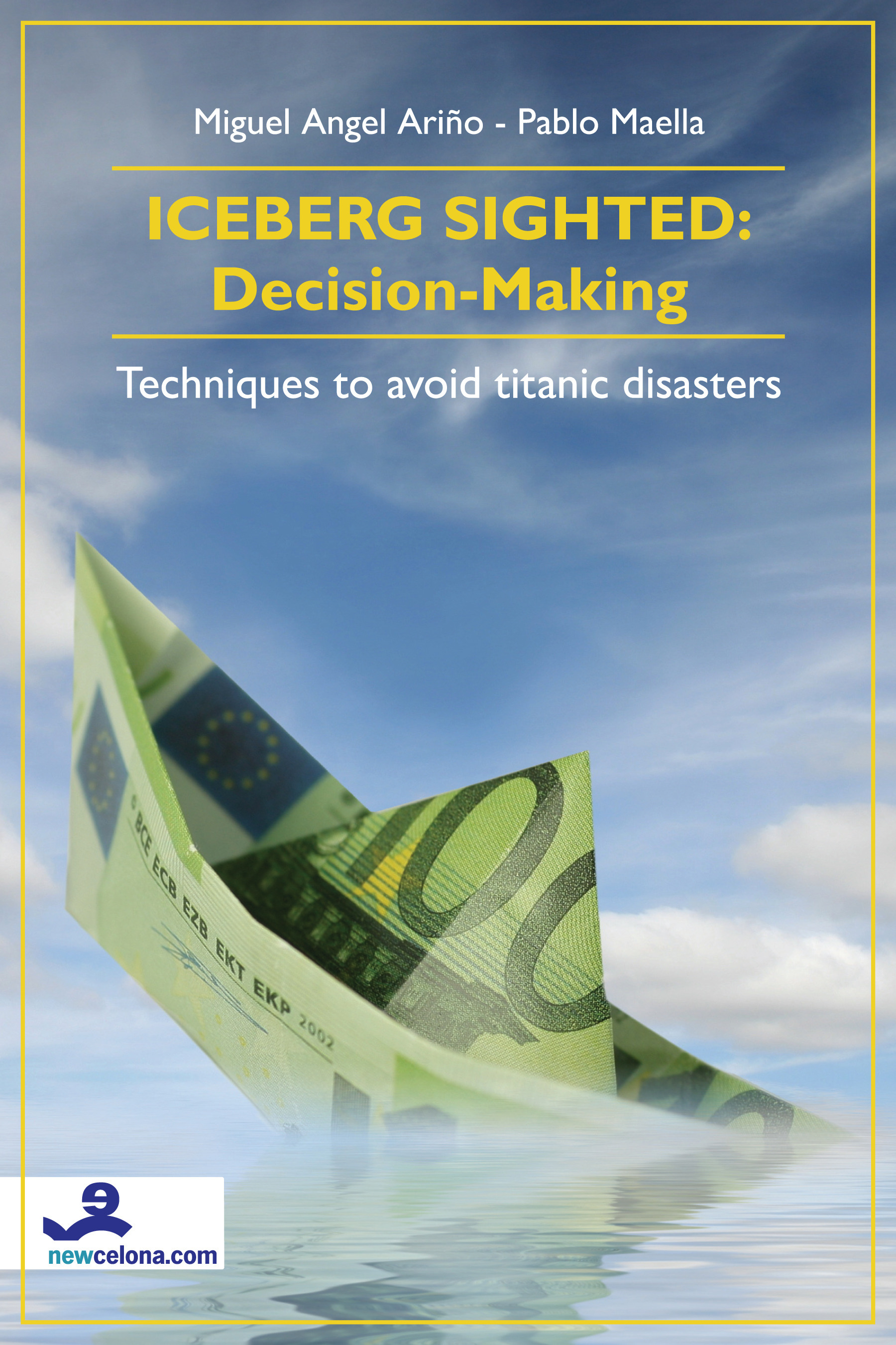 Couverture ebook de Iceberg Sighted: Decision-Making Techniques to avoid titanic disasters, de Miguel angel Arino, Pablo Maella
