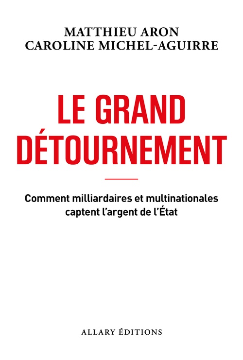 Couverture ebook de Le grand détournement - Comment milliardaires et multinationales captent l'argent de l'État, de Matthieu Aron, Caroline Michel-Aguirre