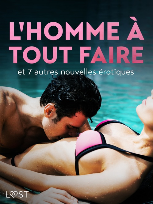 ebook cover of L'Homme à tout faire - et 7 autres nouvelles érotiques, by Alexandra Sodergran, Anita Bang, B. J. Hermansson, Camille Bech, Elena Lund, Lea Lind