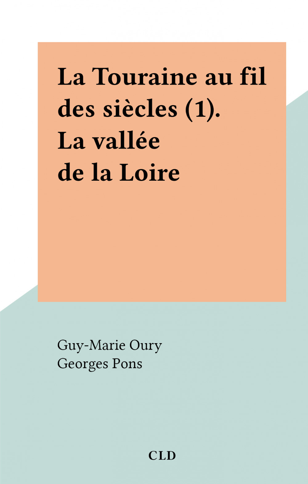 ebook cover of La Touraine au fil des siècles (1). La vallée de la Loire, by Guy-Marie Oury