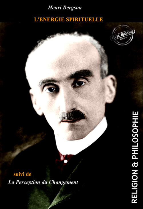 Couverture ebook de L´énergie spirituelle, suivi de La perception du changement [édition intégrale revue et mise à jour], de Henri Bergson