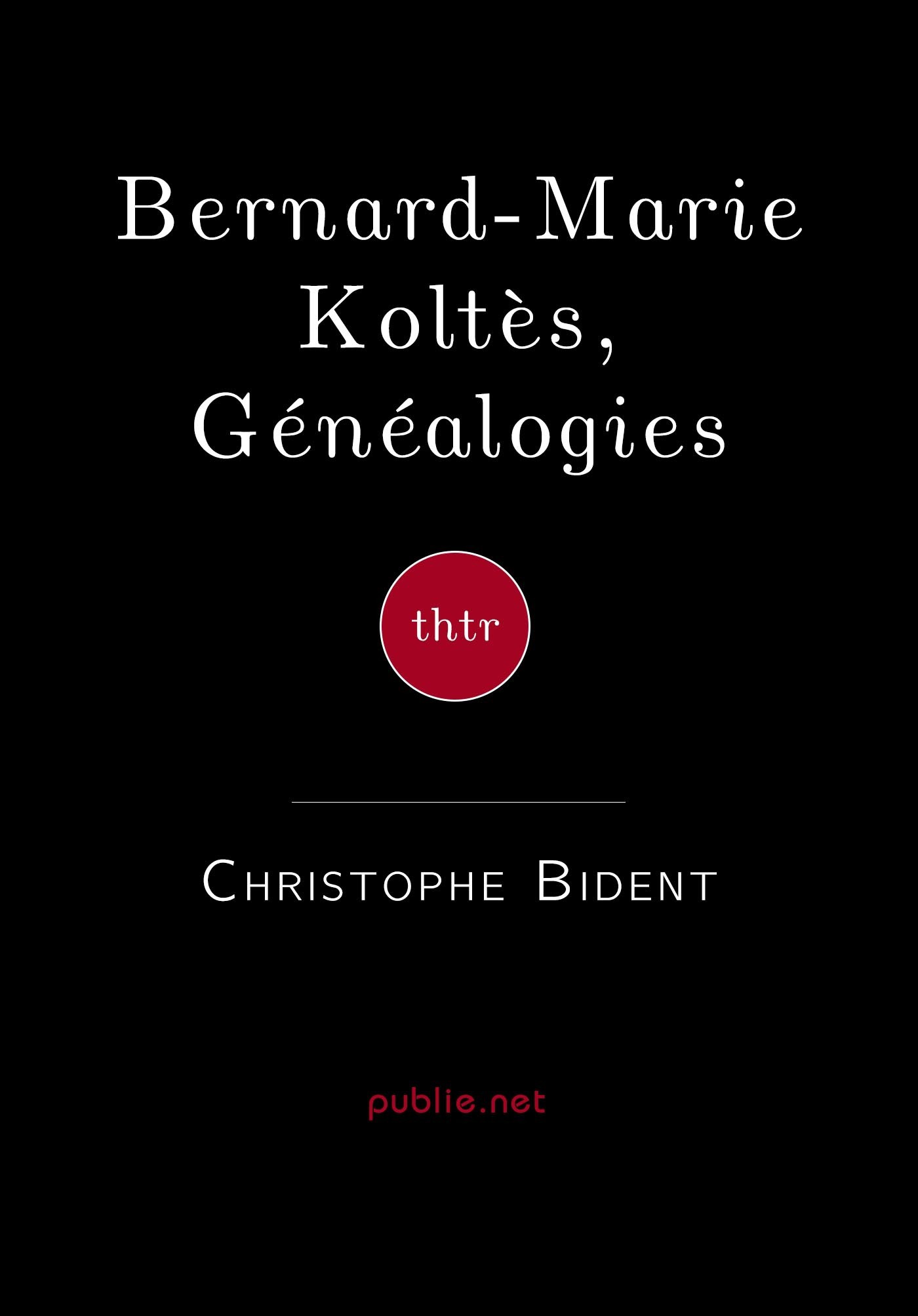 ebook cover of Bernard-Marie Koltès, Généalogies, by Christophe Bident