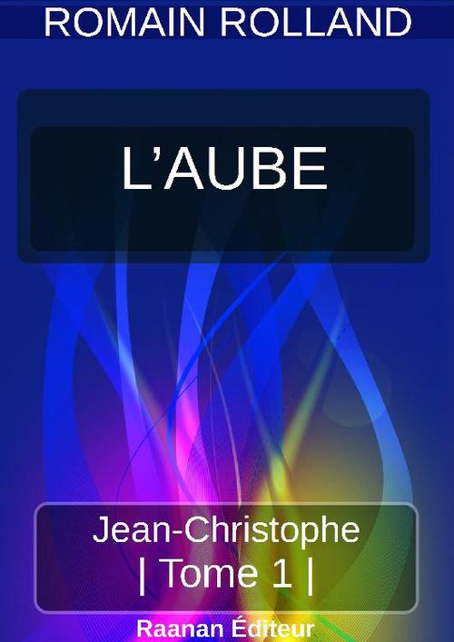 Couverture ebook de JEAN-CHRISTOPHE 1 - L'AUBE, de Romain Rolland