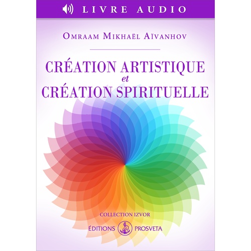 audiobook cover of Création artistique et création spirituelle, by Omraam Mikhaël Aïvanhov