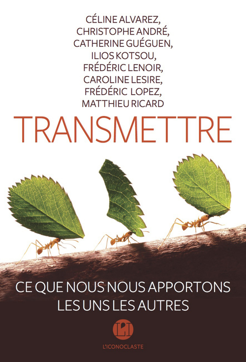 Couverture ebook de Transmettre, de Céline Alvarez, André Christophe, Catherine Gueguen, Matthieu Ricard, Frédéric Lenoir, Ilios Kotsou, Caroline Lesire