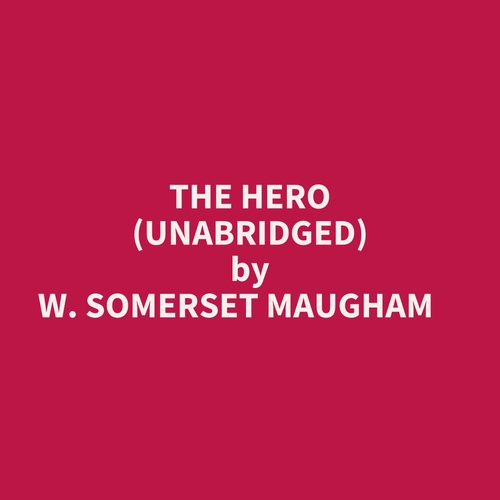 audiobook cover of The Hero (Unabridged), by W. Somerset Maugham