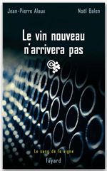 Couverture ebook de Le vin nouveau n'arrivera pas, de Jean-Pierre Alaux, Noël Balen