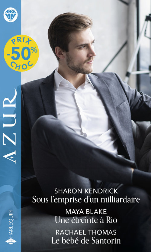 Couverture ebook de Sous l'emprise d'un milliardaire - Une étreinte à Rio - Le bébé de Santorin, de Maya Blake, Sharon Kendrick, Rachael Thomas