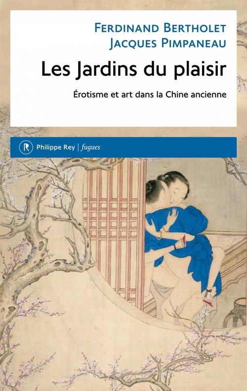 Couverture ebook de Les Jardins du plaisir. Erotisme et art dans la Chine ancienne, de Ferdinand Bertholet, Jacques Pimpaneau