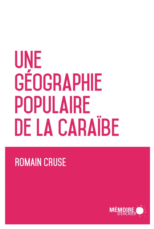 Couverture ebook de Une géographie populaire de la Caraïbe, de Romain Cruse